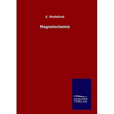 Magnetochemie, Gebundene Ausgabe von E. Wedekind, BoD - Books on Demand, 978-3-8460-7157-1