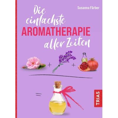 Die einfachste Aromatherapie aller Zeiten, Taschenbuch von Susanna Färber, TRIAS, 978-3-432-11798-0