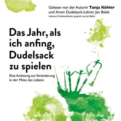 Das Jahr, als ich anfing, Dudelsack zu spielen. - Tanja Köhler, Audio, 4061707141003