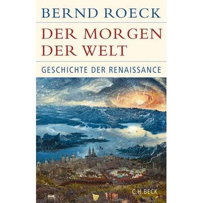 Der Morgen der Welt, Gebundene Ausgabe von Bernd Roeck, C.H. Beck, 978-3-406-69876-7
