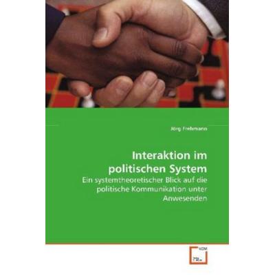 Frehmann Jörg: Interaktion im politischen System, Taschenbuch von Jörg Frehmann, VDM, 978-3-639-08109-1
