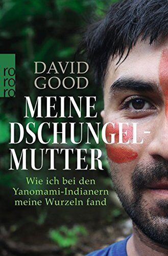 David Good - Meine Dschungelmutter: Wie ich bei den Yanomami-Indianern meine Wurzeln fand - Preis vom 09.10.2026 07:28:09 h