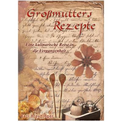 Großmutters Rezepte, Taschenbuch von Karl Breuninger, Epubli, 978-3-7531-5861-7