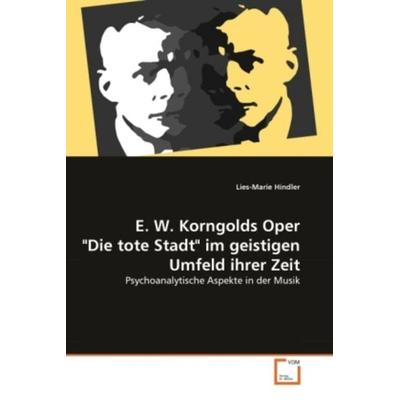 Hindler, L: E. W. Korngolds Oper 'Die tote Stadt' im geistig -
