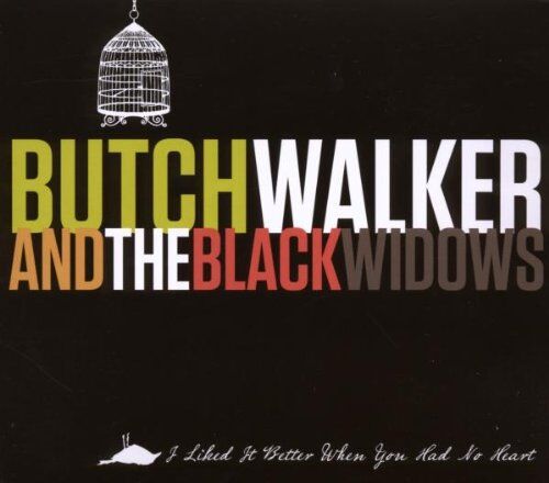 Walker, Butch & the Black Widows - I Liked It Better When You Had No Heart - Preis vom 30.09.2026 09:01:18 h