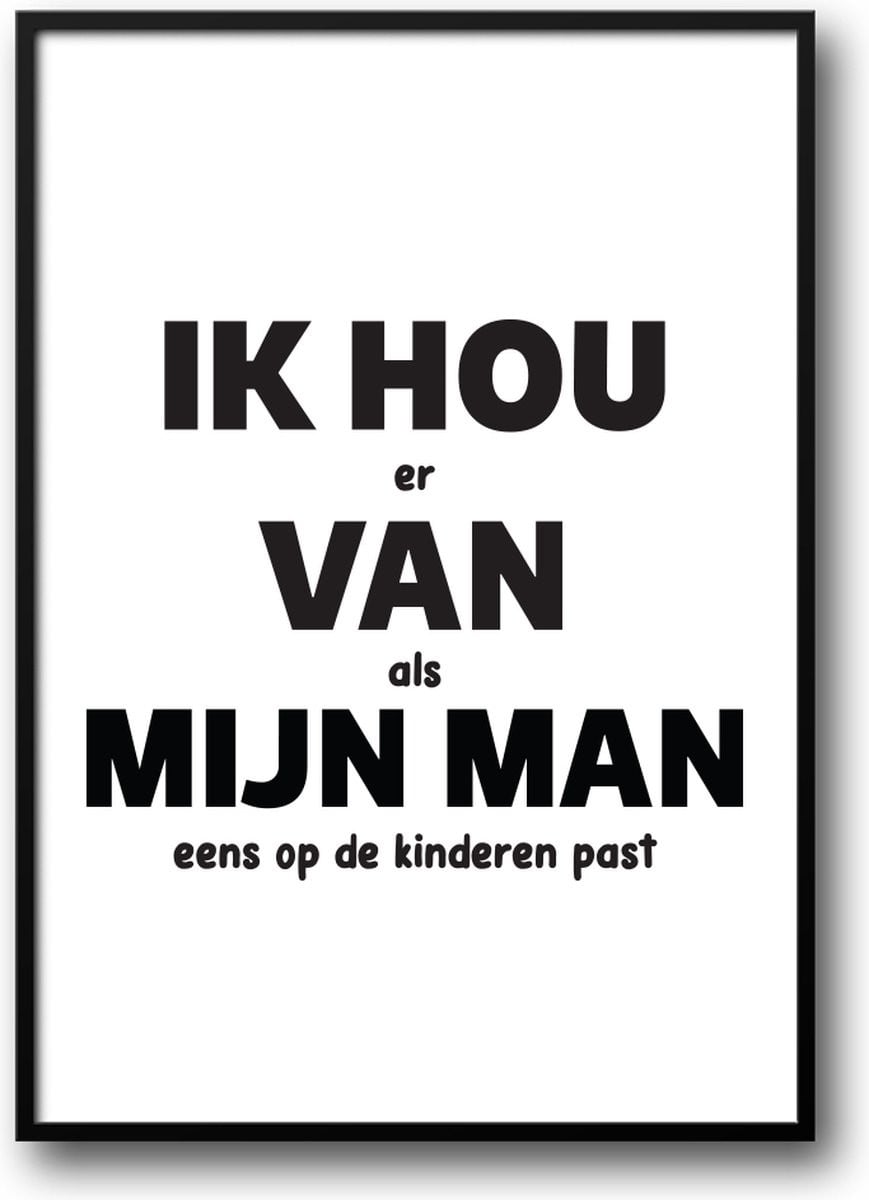 Grappige poster IK HOU er Van als MIJN MAN eens op de kinderen past fotolijst met glas 30 x 40 cm