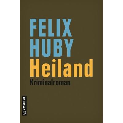 Heiland, Gebundene Ausgabe von Felix Huby, Gmeiner-Verlag, 978-3-8392-2127-3