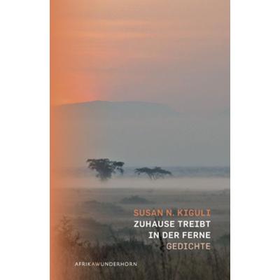 Zuhause treibt in der Ferne, Gebundene Ausgabe von Susan N. Kiguli, Das Wunderhorn, 978-3-88423-404-4