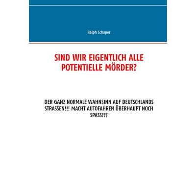 Sind wir eigentlich alle potentielle Mörder?, Taschenbuch von Ralph Schaper, BoD – Books on Demand, 978-3-7347-2964-5