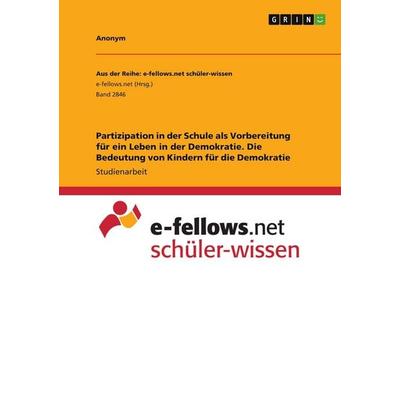 Partizipation in der Schule als Vorbereitung für ein Leben in der Demokratie. Die Bedeutung von Kindern für die Demokratie, Taschenbuch von Anonymous,