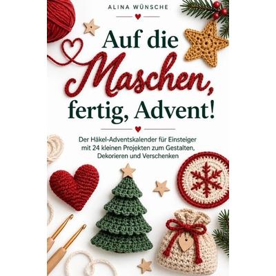 Auf die Maschen, fertig, Advent, Taschenbuch von Alina Wünsche, Alina Wünsche, 978-3-913041-67-4