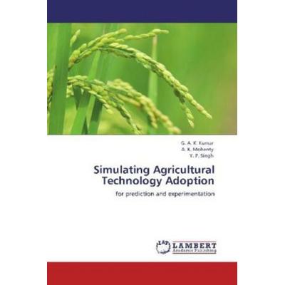 Kumar, G: Simulating Agricultural Technology Adoption, Taschenbuch von Y. P. Singh,A. K. Mohanty,G. A. K. Kumar, LAP LAMBERT Academic Publishing,