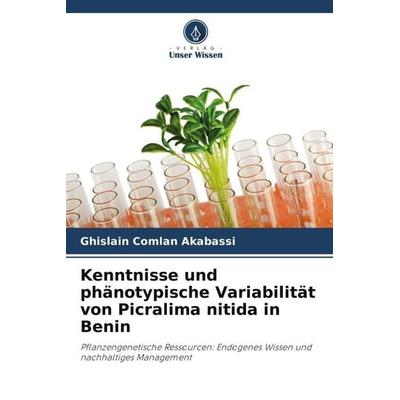 Kenntnisse und phänotypische Variabilität von Picralima nitida in Benin, Taschenbuch von Ghislain Comlan Akabassi, Verlag Unser Wissen,