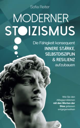 Sofia Reiter - Moderner Stoizismus - Die Fähigkeit konsequent innere Stärke, Selbstdisziplin und Resilienz aufzubauen - Wie Sie den Alltagsproblemen mit den Werten der Stoa gelassen entgegenwirken - Preis vom 30.09.2026 22:30:23 h