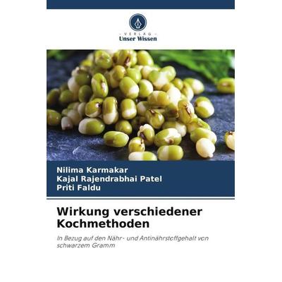 Wirkung verschiedener Kochmethoden, Taschenbuch von Nilima Karmakar,Kajal Rajendrabhai Patel,Priti Faldu, Verlag Unser Wissen, 978-620-5-05211-2