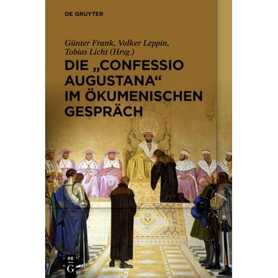Die „Confessio Augustana“ im ökumenischen Gespräch, Gebundene Ausgabe von , De Gruyter, 978-3-11-068376-9