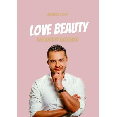 Love Beauty, Gebundene Ausgabe von Maurice Klapp, Tredition, 978-3-347-95584-4