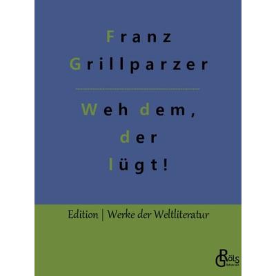 Weh dem, der lügt!, Taschenbuch von Franz Grillparzer, Gröls Verlag, 978-3-96637-432-3