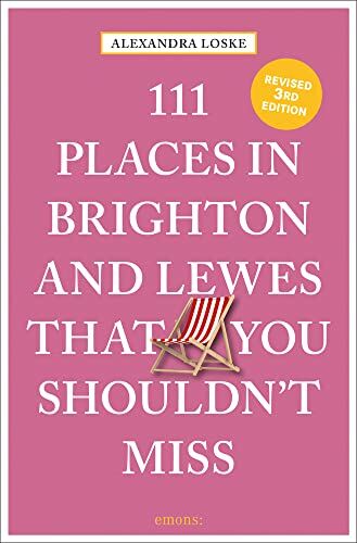 Alexandra Loske - 111 Places in Brighton and Lewes That You Must Not Miss (111 Places in .... That You Must Not Miss) - Preis vom 11.10.2026 03:10:56 h