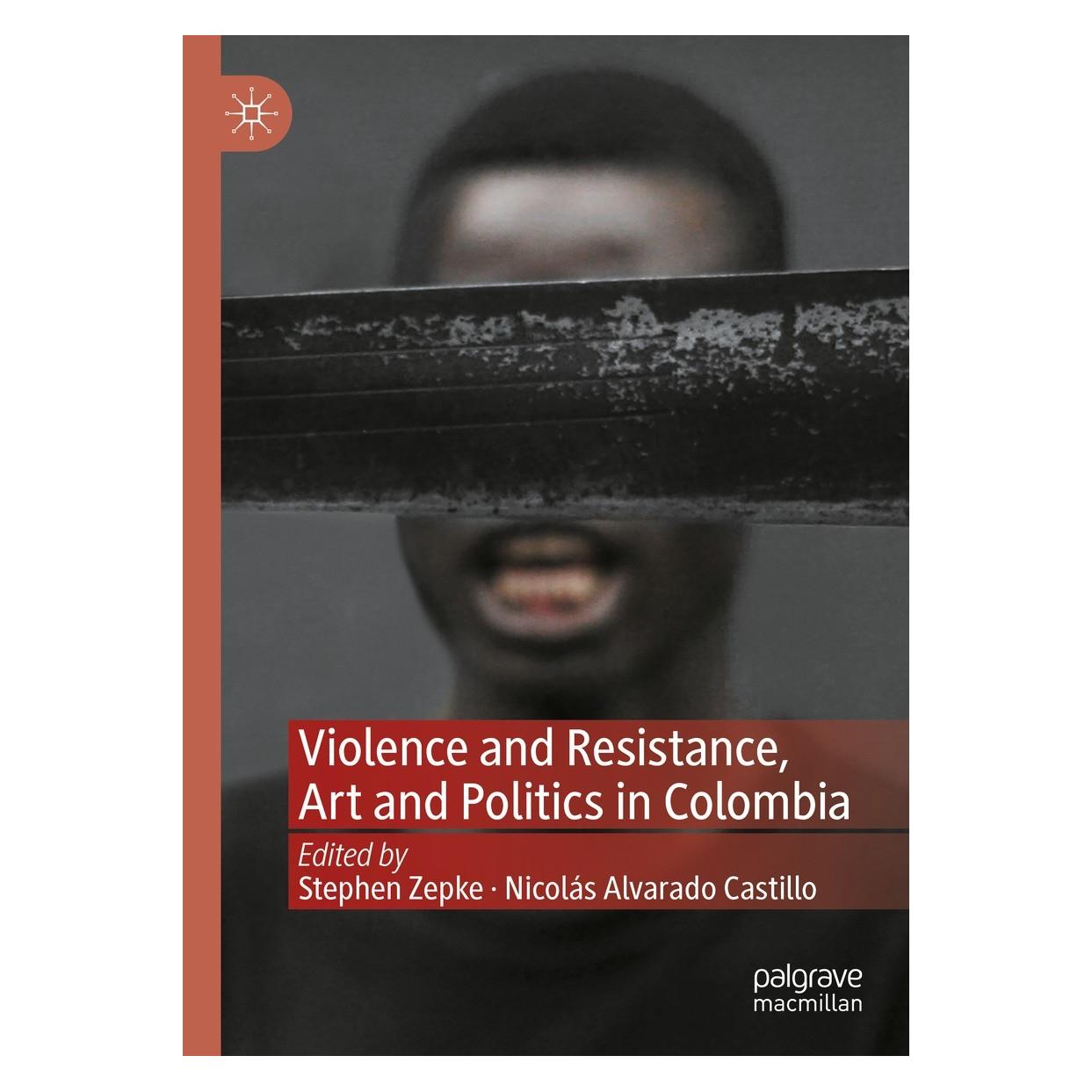 Springer Violence and Resistance, Art and Politics in Colombia (Englisch, Hardcover, Nicolás Alvarado Castillo, Stephen Zepke) (9783031103254)