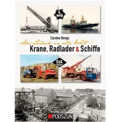 Aus Lübeck in alle Welt: Krane, Radlader und Schiffe, Belletristik von Carsten Bengs