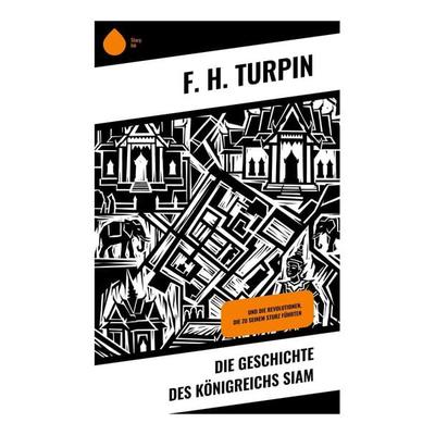 Die Geschichte des Königreichs Siam, Taschenbuch von F. H. Turpin, Copycat, 978-80-285-1269-9