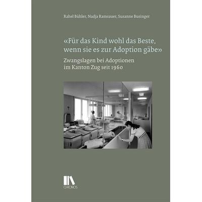 «Für das Kind wohl das Beste, wenn sie es zur Adoption gäbe», Gebundene Ausgabe von , Chronos, 978-3-0340-1836-4