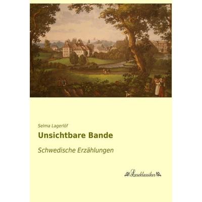 Unsichtbare Bande, Taschenbuch von Selma Lagerlöf, Leseklassiker, 978-3-95563-562-6