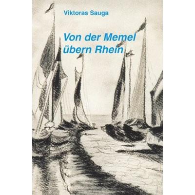 Von der Memel übern Rhein, Taschenbuch von Viktoras Sauga, BoD - Books on Demand, 978-3-89906-276-2