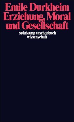 Emile Durkheim - Erziehung, Moral und Gesellschaft: Vorlesung an der Sorbonne 1902/1903 (suhrkamp taschenbuch wissenschaft) - Preis vom 11.10.2026 15:43:13 h