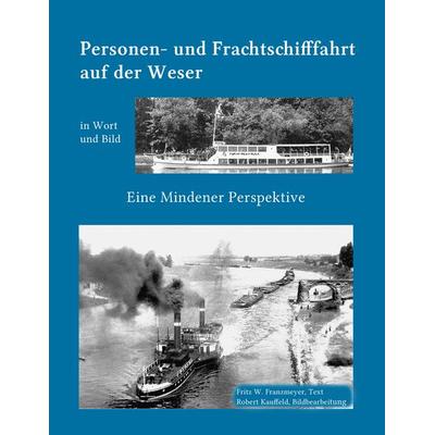Kleine Geschichte der Personen- und Frachtschifffahrt auf der Ober- und Mittelweser in Wort und Bild, Taschenbuch von Fritz W. Franzmeyer,Robert