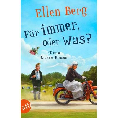 Für immer, oder was?, Taschenbuch von Ellen Berg, Aufbau TB, 978-3-7466-3691-7