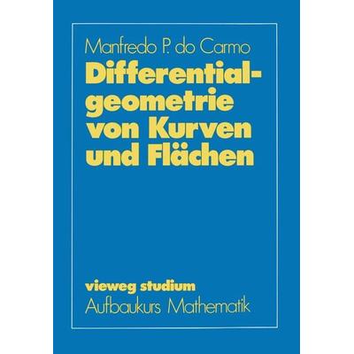 Differentialgeometrie von Kurven und Flächen, Taschenbuch von Manfredo P. do Carmo, Vieweg & Teubner, 978-3-528-07255-1