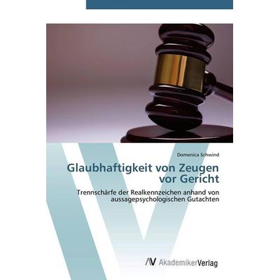 Glaubhaftigkeit von Zeugen vor Gericht, Taschenbuch von Domenica Schwind, AV Akademikerverlag, 978-3-639-41584-1
