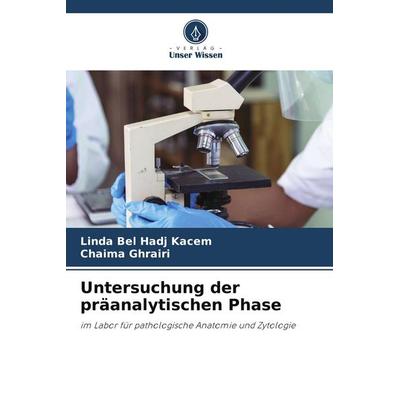 Untersuchung der präanalytischen Phase, Taschenbuch von Linda Bel Hadj Kacem,Chaima Ghrairi, Verlag Unser Wissen, 978-620-2-91118-4