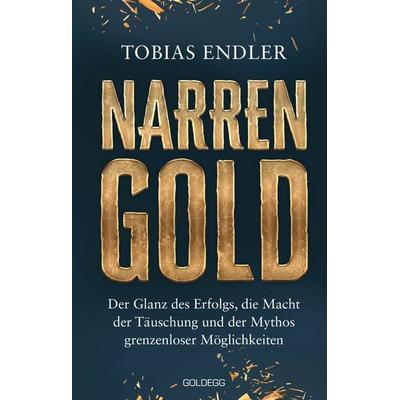 Narrengold, Gebundene Ausgabe von Tobias Endler, Goldegg, 978-3-99060-506-6