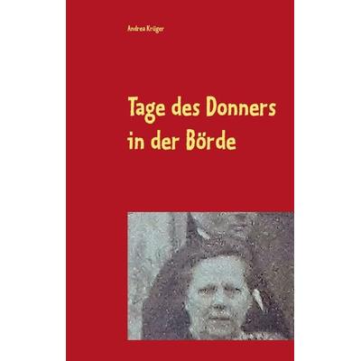 Tage des Donners in der Börde, Taschenbuch von Andrea Krüger, BoD – Books on Demand, 978-3-7519-3129-8