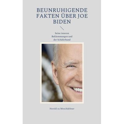 Beunruhigende Fakten über Joe Biden, Taschenbuch von Herold zu Moschdehner, BoD – Books on Demand, 978-3-7543-1680-1