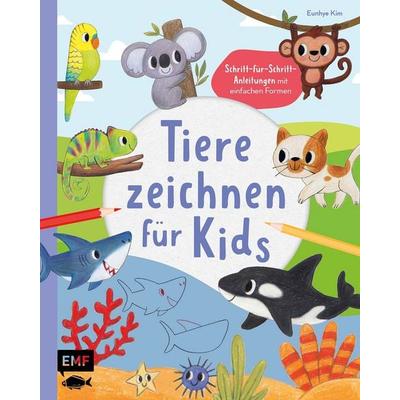 Tiere zeichnen für Kids – Über 100 kunterbunte Lieblingstiere mit einfachen Formen Schritt-für-Schritt malen lernen, Taschenbuch von Eunhye Kim,
