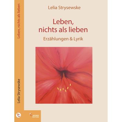 Leben, nichts als lieben, Gebundene Ausgabe von Lelia Strysewske, Ganymed Edition, 978-3-946223-82-5
