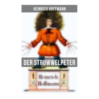 Der Struwwelpeter, Taschenbuch von Heinrich Hoffmann, Musaicum Books, 978-80-272-6067-6