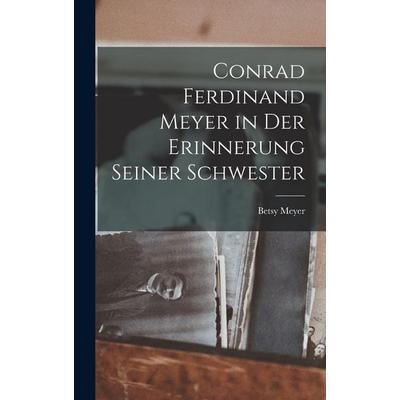 Conrad Ferdinand Meyer in Der Erinnerung Seiner Schwester, Gebundene Ausgabe von Betsy Meyer, Hutson Street Press, 978-1-01-762504-2