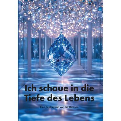Ich schaue in die Tiefe des Lebens, Taschenbuch von Isa Heinsen, LöwenStern Verlag, 978-3-9886403-5-2