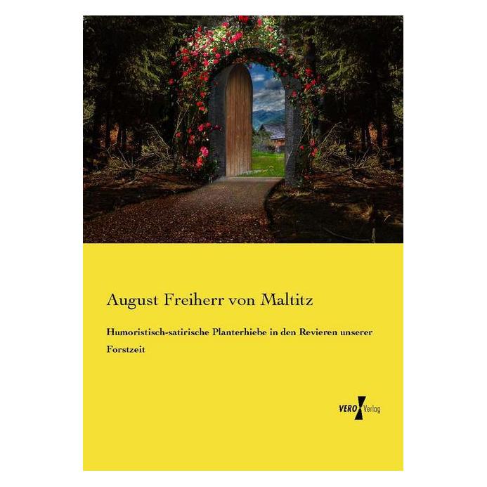Vero Humoristisch-satirische Planterhiebe in den Revieren unserer Forstzeit (Deutsch, Softcover, August Freiherr von Maltitz) (55599737)