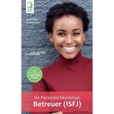 Ihr Persönlichkeitstyp - Betreuer (ISFJ), Taschenbuch von Jaroslaw Jankowski, Logos Media, 978-83-7981-123-6