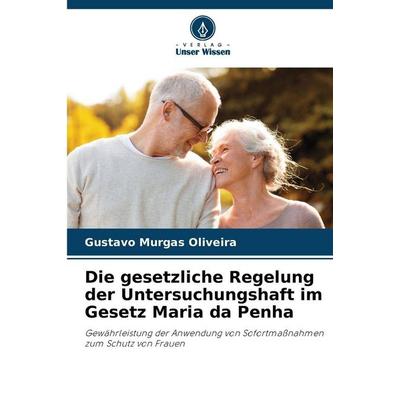 Die gesetzliche Regelung der Untersuchungshaft im Gesetz Maria da Penha, Taschenbuch von Gustavo Murgas Oliveira, Verlag Unser Wissen,