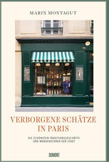 Marin Montagut - Verborgene Schätze in Paris: Die schönsten Traditionsgeschäfte und Manufakturen der Stadt - Preis vom 13.10.2026 19:28:25 h