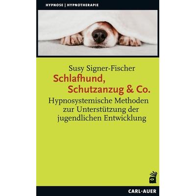 Schlafhund, Schutzanzug & Co., Taschenbuch von Susy Signer-Fischer, Carl-Auer Verlag GmbH, 978-3-8497-0440-7