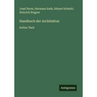 Handbuch der Architektur, Taschenbuch von Josef Durm,Hermann Ende,Eduard Schmitt,Heinrich Wagner, Antigonos Verlag, 978-3-563-19297-9