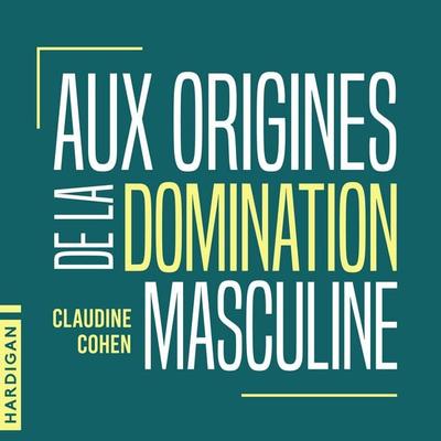 Aux origines de la domination masculine - Claudine Cohen, Audio, 9782374347479